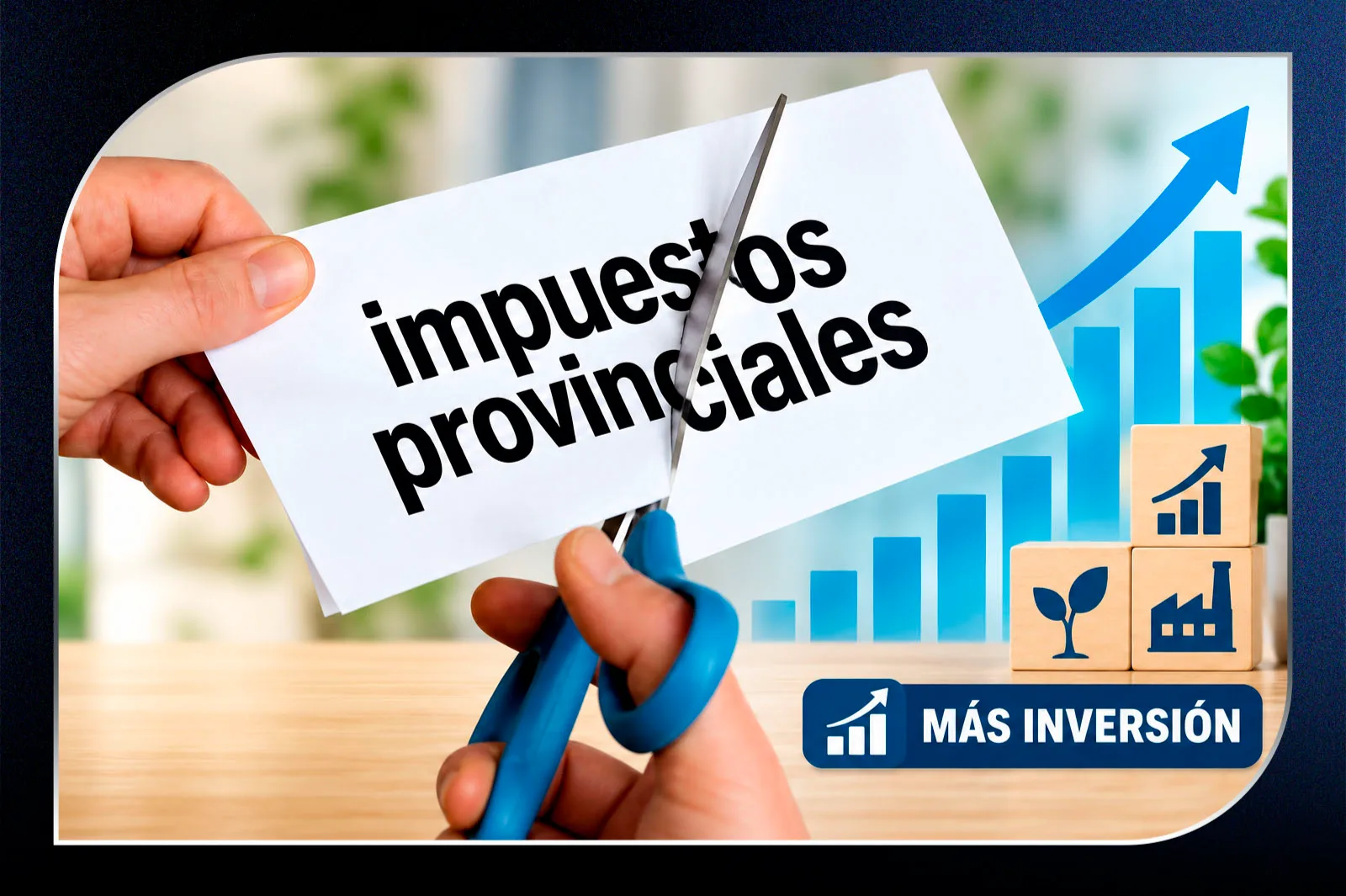 Crecer sin combatir al capital: más ahorro, inversión y menos impuestos provinciales
