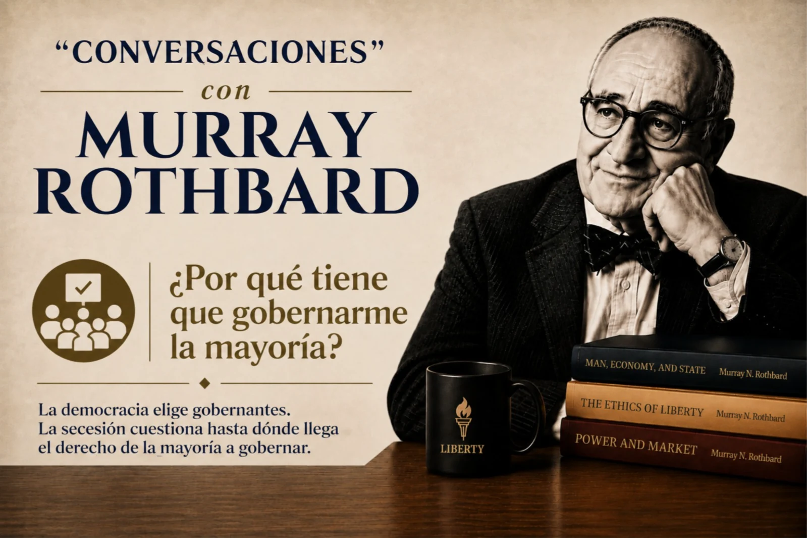 Conversaciones con Murray Rothbard: ¿Por qué tiene que gobernarme la mayoría?